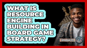 What Is Resource Engine Building In Board Game Strategy? - The Board Game Xpert