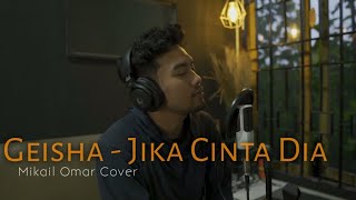 Geisha - Jika Cinta Dia || Mikail Omar Cover