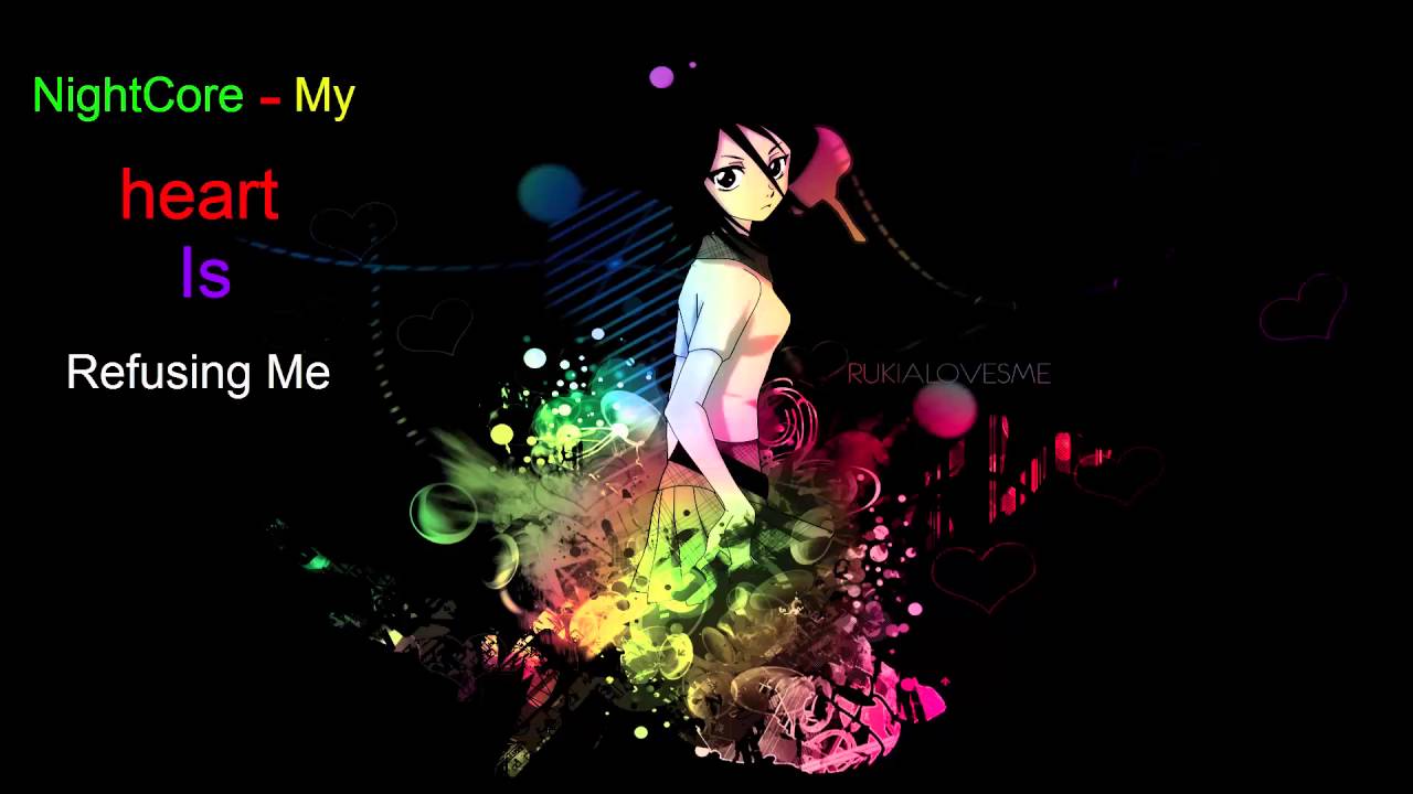 ○HD○NightCore - My heart Is Refusing Me