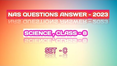 NAS QUESTIONS ANSWER - 2023 || CLASS - 8 ||SCIENCE ||SET - C