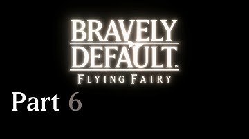 Bravely Default Flying Fairy - Part 6 On A Mission to Rescue the King