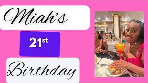 Miah’s 21st Birthday Celebration - Oasis Of The Seas (Part 1)