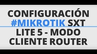 Configure Routerboard Mikrotik Sxt Lite 5  Modo Cliente Router