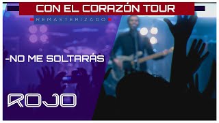 Video thumbnail of "Rojo - No Me Soltarás (En Vivo 2008) | Álbum: Con El Corazón Tour [Remasterizado] | CCT"