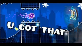 U GOT THAT - GEOMETRY DASH 2.2 LAYOUT