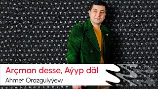 Ahmet Orazgulyyew - Archman desse, Ayyp dal | 2021