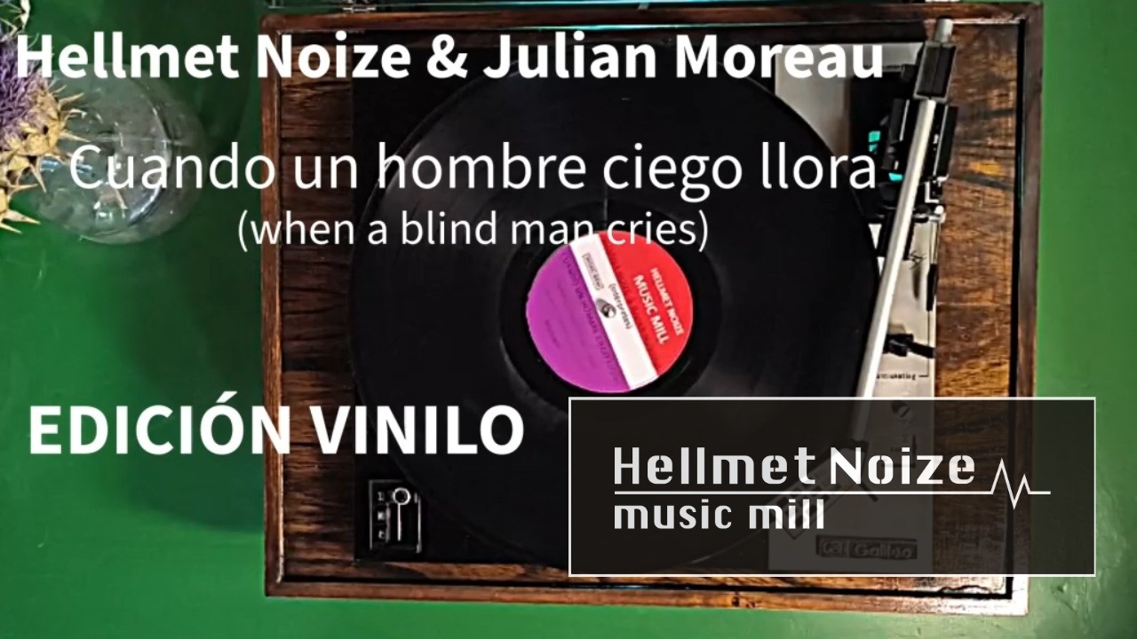 Cuando un hombre ciego llora - versión vinilo -Hellmet Noize yJulián Moreau