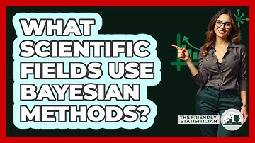 What Scientific Fields Use Bayesian Methods?