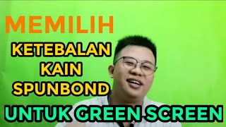 MEMILIH KETEBALAN KASIH SPUNBOND GREEN SCREEN