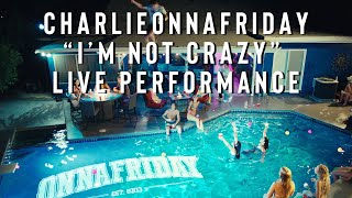 Charlieonnafriday “I’m Not Crazy” (Live Performance)