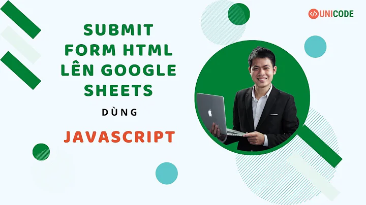 Hướng dẫn Submit Form HTML lên Google Sheets dùng Javascript