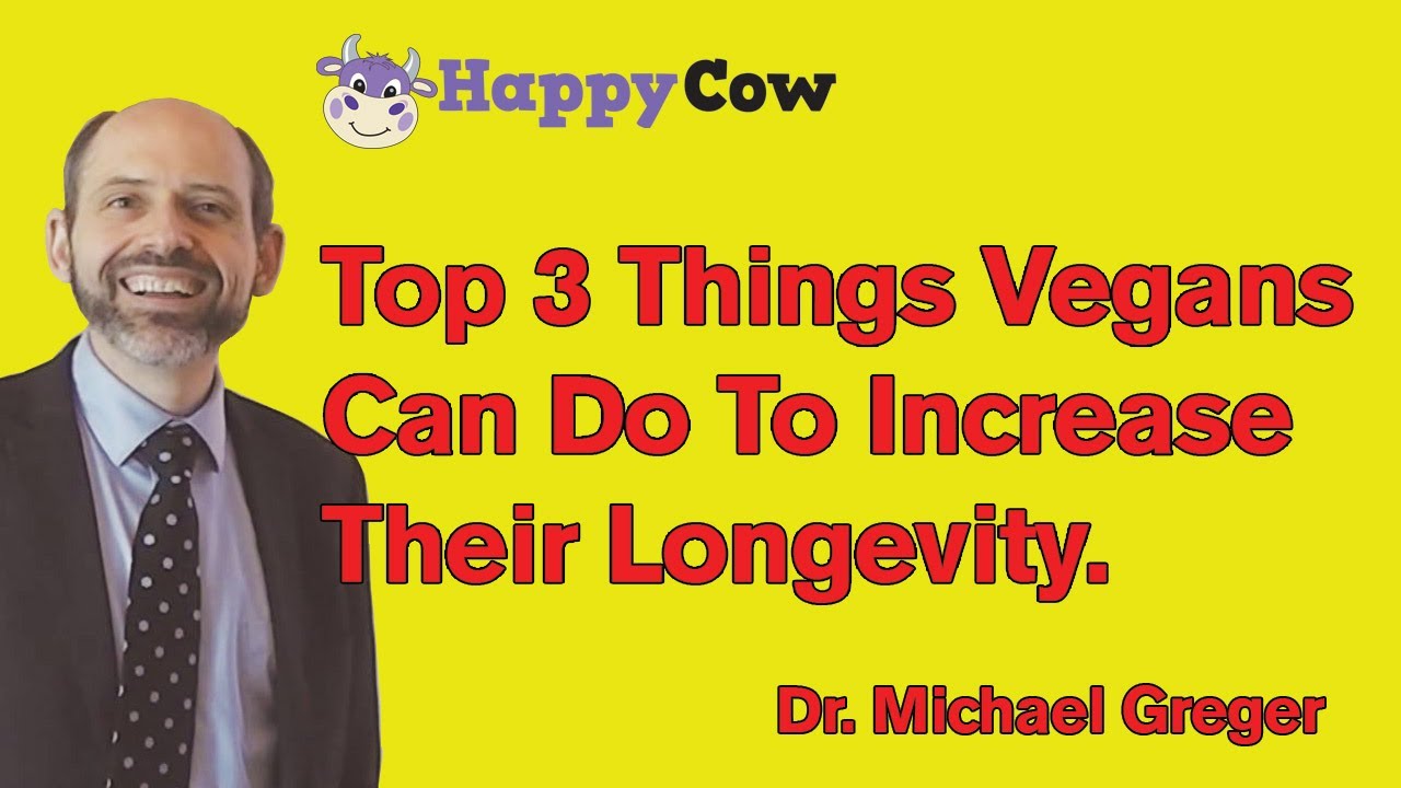 Top 3 Things Vegans Can Do To Increase Their Longevity: Dr. Michael Greger - YouTube