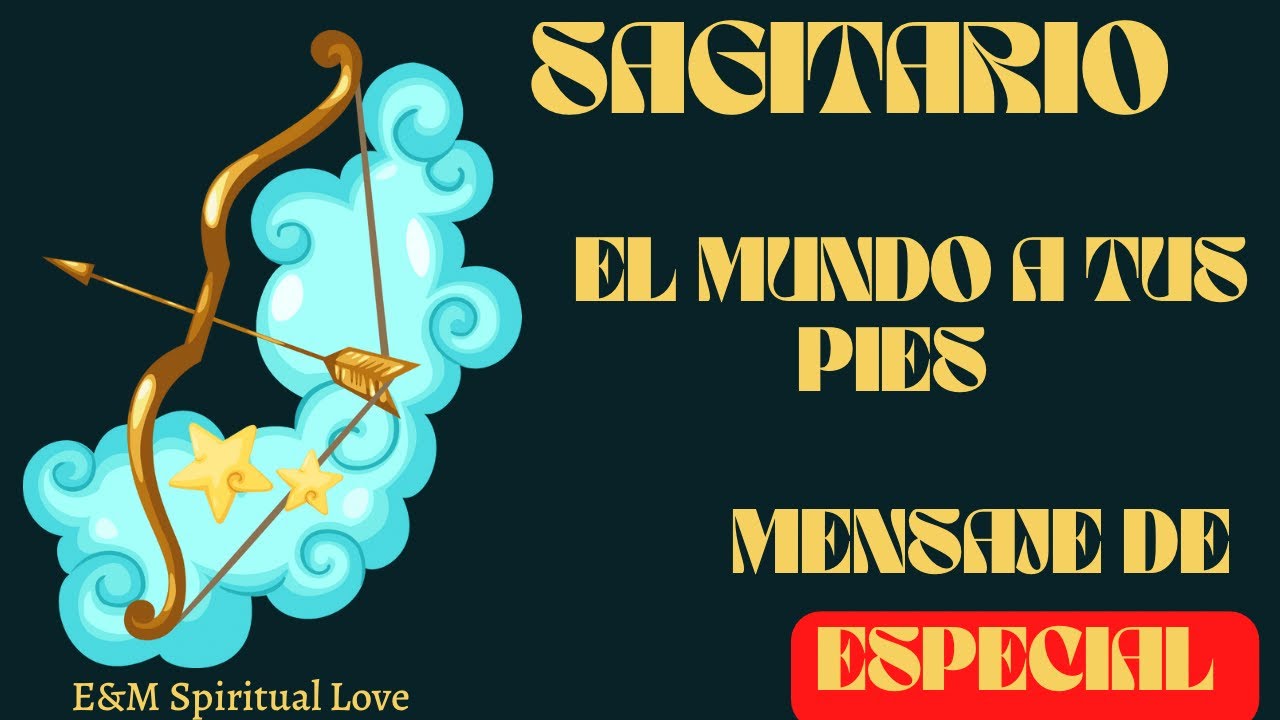 Sagitario El Mundo A Tus Pies / Impacto En Tu Vida / Mensaje Especial # ...