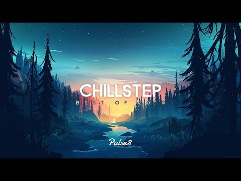 Pulse8 - Best of Chillstep 2017 - Beautiful Chillstep Mix