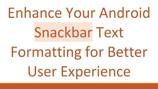 Enhance Your Android Snackbar Text Formatting for Better User Experience