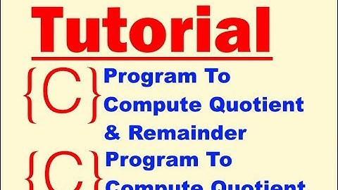 2C Program To Compute Quotient and Remainder 2018 {C} Programming Part-6
