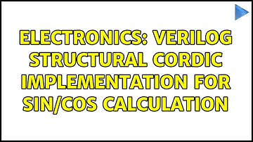 Electronics: Verilog structural CORDIC implementation for sin/cos calculation