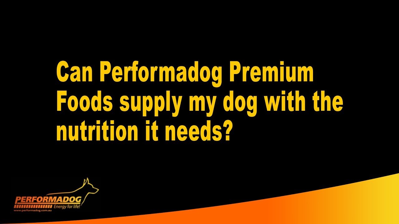 Can Performadog Premium Foods supply my dog with the nutrition it needs?