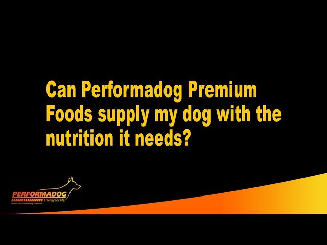 Can Performadog Premium Foods supply my dog with the nutrition it needs?