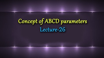 Concept of ABCD parameters in network theory | Lecture-26 |