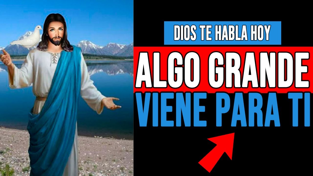 DIOS TE DICE HOY: ALGO GRANDE VIENE PARA TI, YO TE VOY A BENDECIR - YouTube