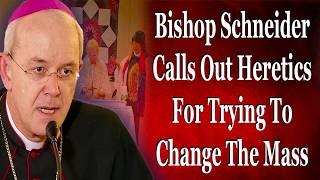 Bishop Schneider Calls Out Heretics For Trying To Change The Mass