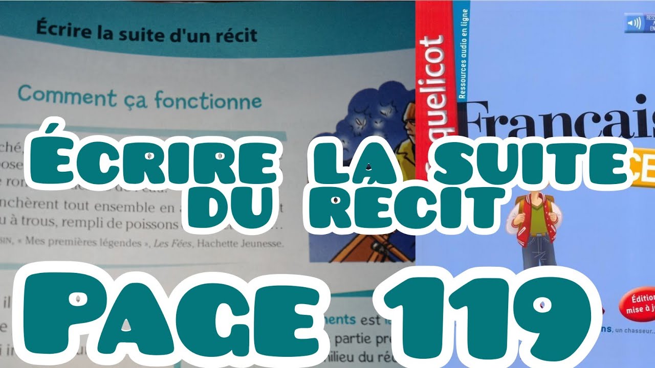 écrire la suite du récit, page 119, Coquelicot CE2 français, Unité 10, écrire