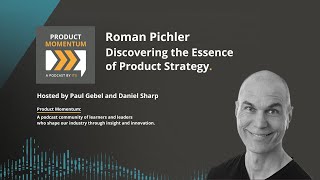 130 / Discovering the Essence of Product Strategy, with Roman Pichler