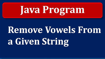 Java Program | Remove Vowels From a Given String
