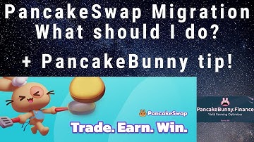 PancakeSwap Migration - What should I do? Αnd a PancakeBunny tip!