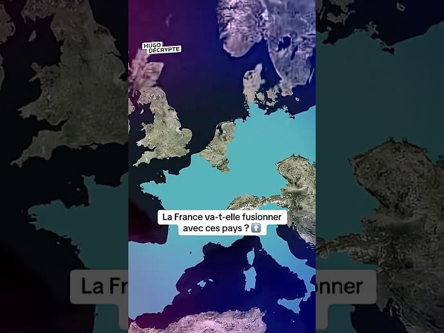 La France va-t-elle fusionner avec ces pays ?