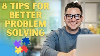 8 Tips for Better Problem Solving