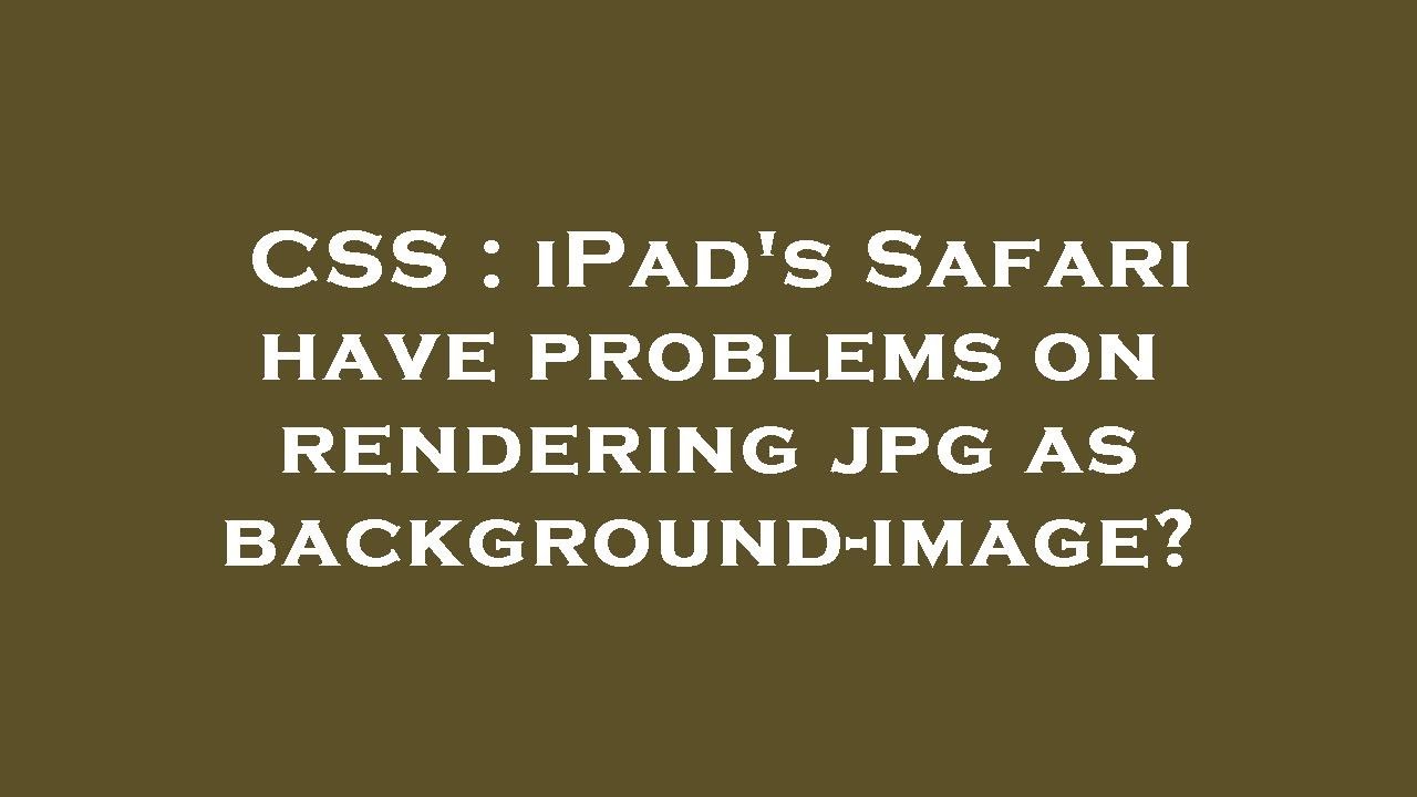 CSS : iPad's Safari have problems on rendering jpg as background-image ...