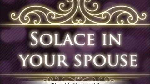 Part 2 - Solace in your Spouse - Shaykh Hasan Ali