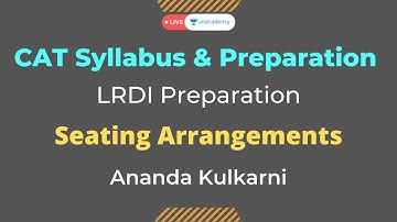 CAT 2021 | CAT Syllabus & Preparation | Logical Reasoning | Seating Arrangements |Unacademy CATalyst