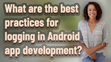 What are the best practices for logging in Android app development?
