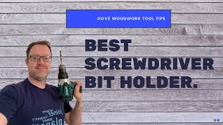 Best cordless screwdriver bit holder - Hove Woodwork Tool Tips
