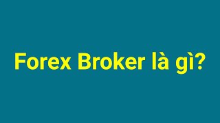Forex | Forex Broker là gì