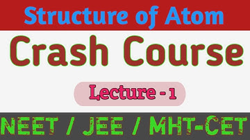 Structure of Atom # Crash course # Lecture-1# NEET / JEE / MHT-CET #