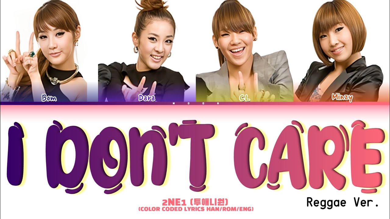 2NE1 - I Don't Care (Reggae Mix Ver.) | Color Coded Lyrics (HAN/ROM/ENG ...