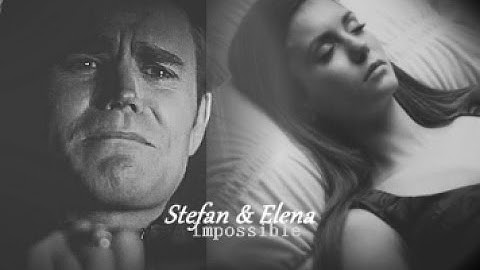 Stefan & Elena | Impossible