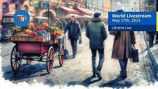 Ukraine Live Views [ May 27th, 2024 ] B - Kyiv, Odessa, Zaporizhzhia and more cities