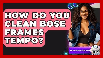 How Do You Clean Bose Frames Tempo? - The Hardware Hub