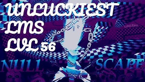 The UNLUCKIEST LMS EVER in Nullscape level 56