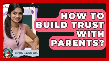 How To Build Trust With Parents? - Aspiring Teacher Guide