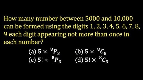 How many number between 5000 & 10,000 can be formed using the digits 1, 2, 3, 4, 5, 6, 7, 8, 9 each