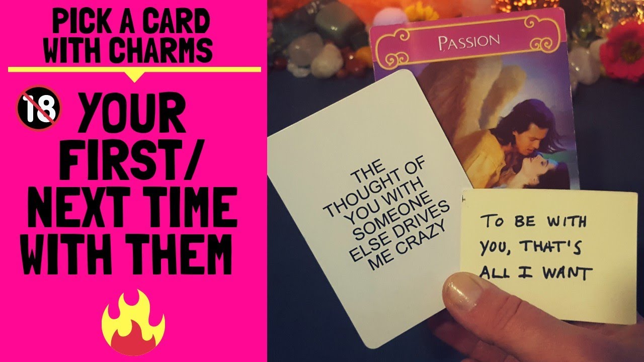 🔞🔥😈YOUR FIRST OR NEXT TIME WITH THEM🔥💋🔞|🔮CHARM PICK A CARD🔮