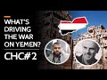 CHC#2 | What's Driving the War on Yemen?