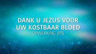 Opwekking 875 - Dank U Jezus voor Uw kostbaar bloed (lyric video)