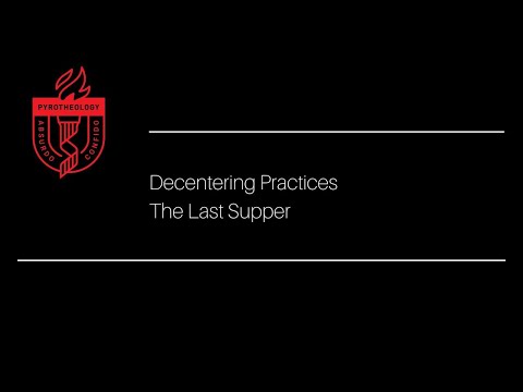 Decentering Practices | The Last Supper